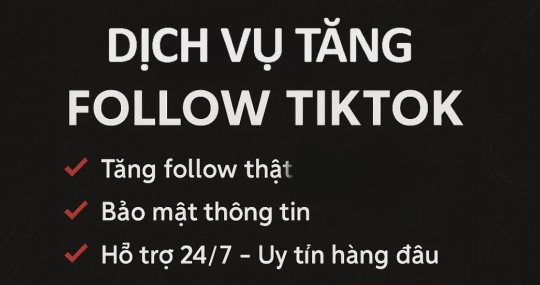 Dịch Vụ Tăng Follow Tiktok Uy Tín – Người Thật, Ổn Định, Không Tụt